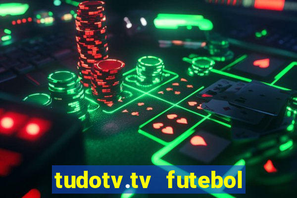 tudotv.tv futebol ao vivo